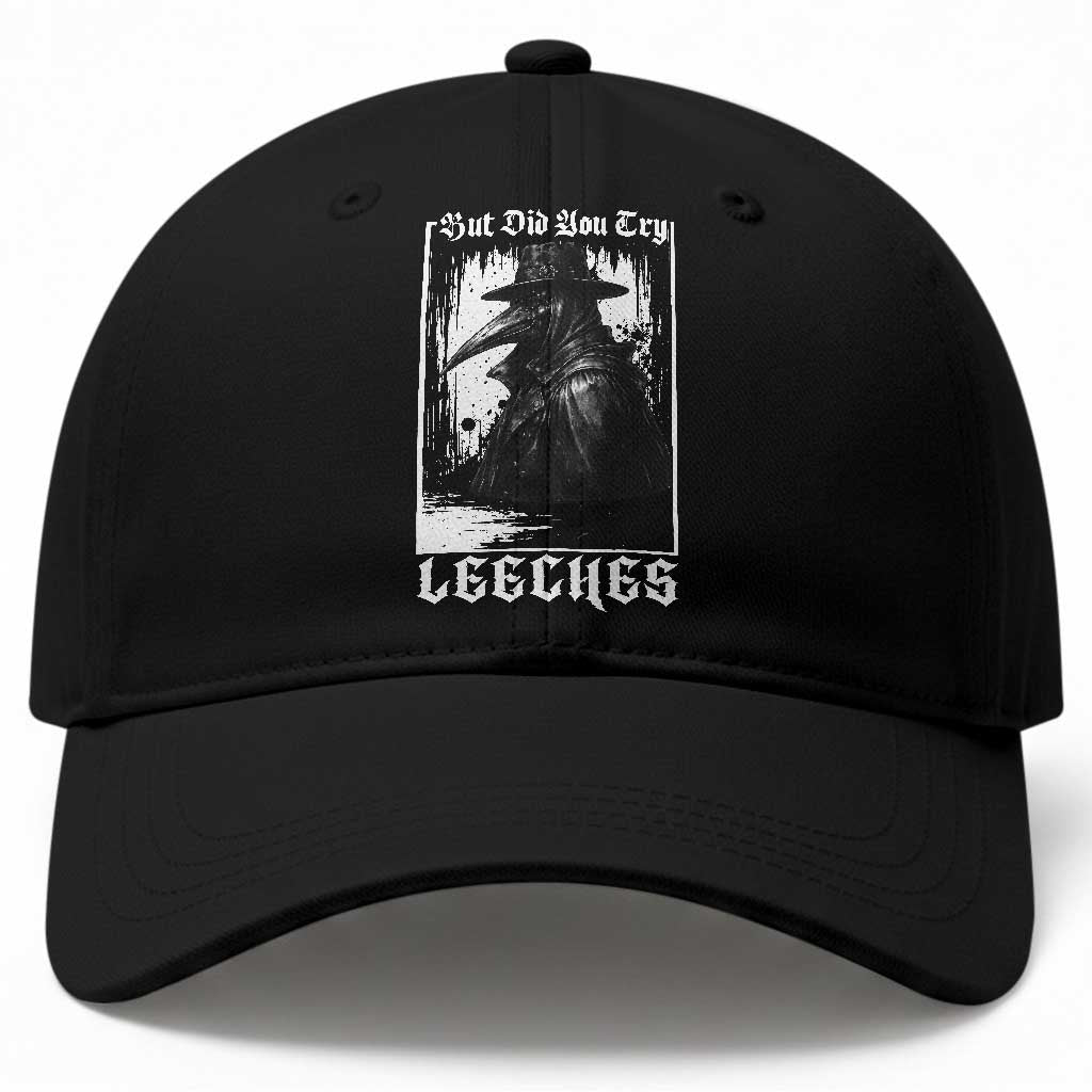 But Did You Try Leeches Plague Doctor Baseball Cap Funny Middle Age Black Death Gothic TS11 Print Your Wear