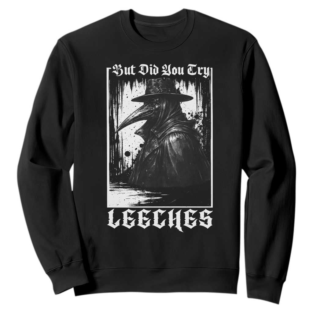 But Did You Try Leeches Plague Doctor Sweatshirt Funny Middle Age Black Death Gothic TS11 Black Print Your Wear