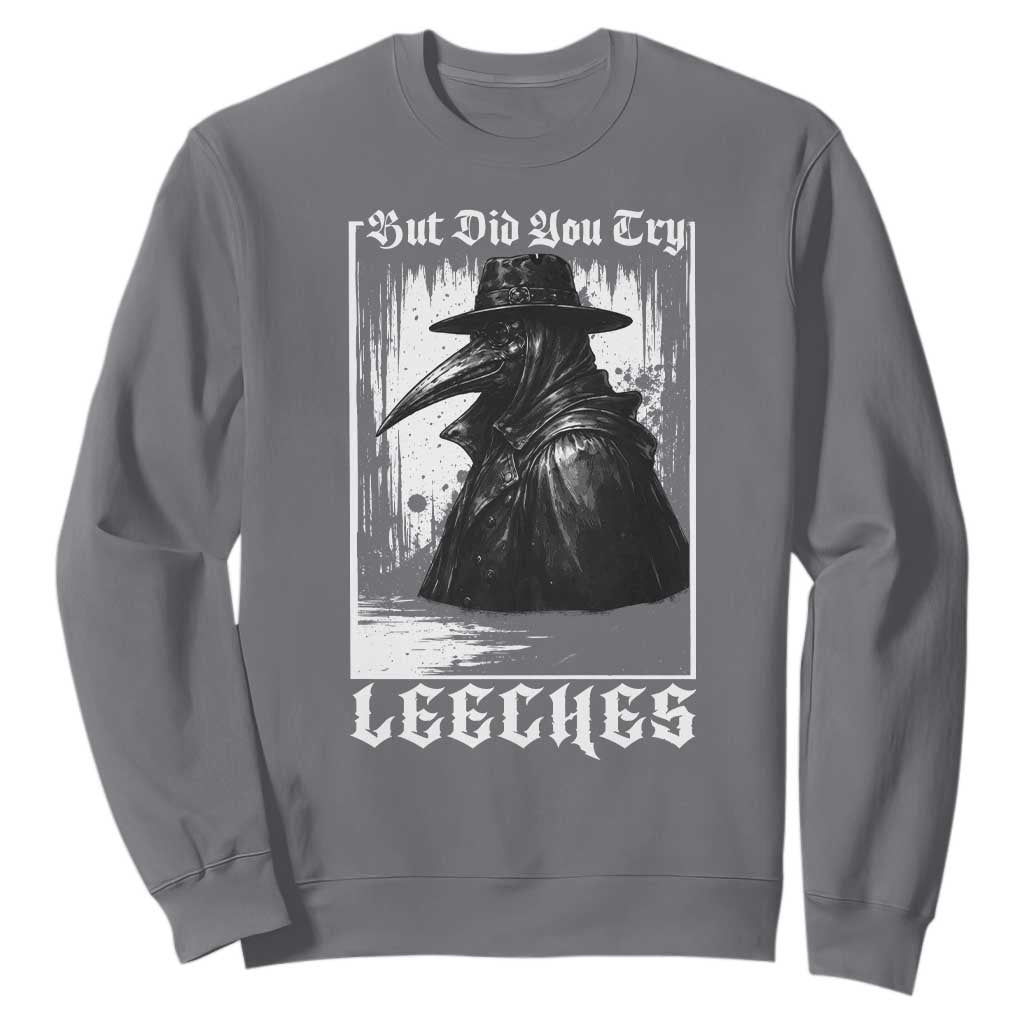 But Did You Try Leeches Plague Doctor Sweatshirt Funny Middle Age Black Death Gothic TS11 Charcoal Print Your Wear