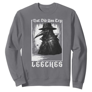 But Did You Try Leeches Plague Doctor Sweatshirt Funny Middle Age Black Death Gothic TS11 Charcoal Print Your Wear