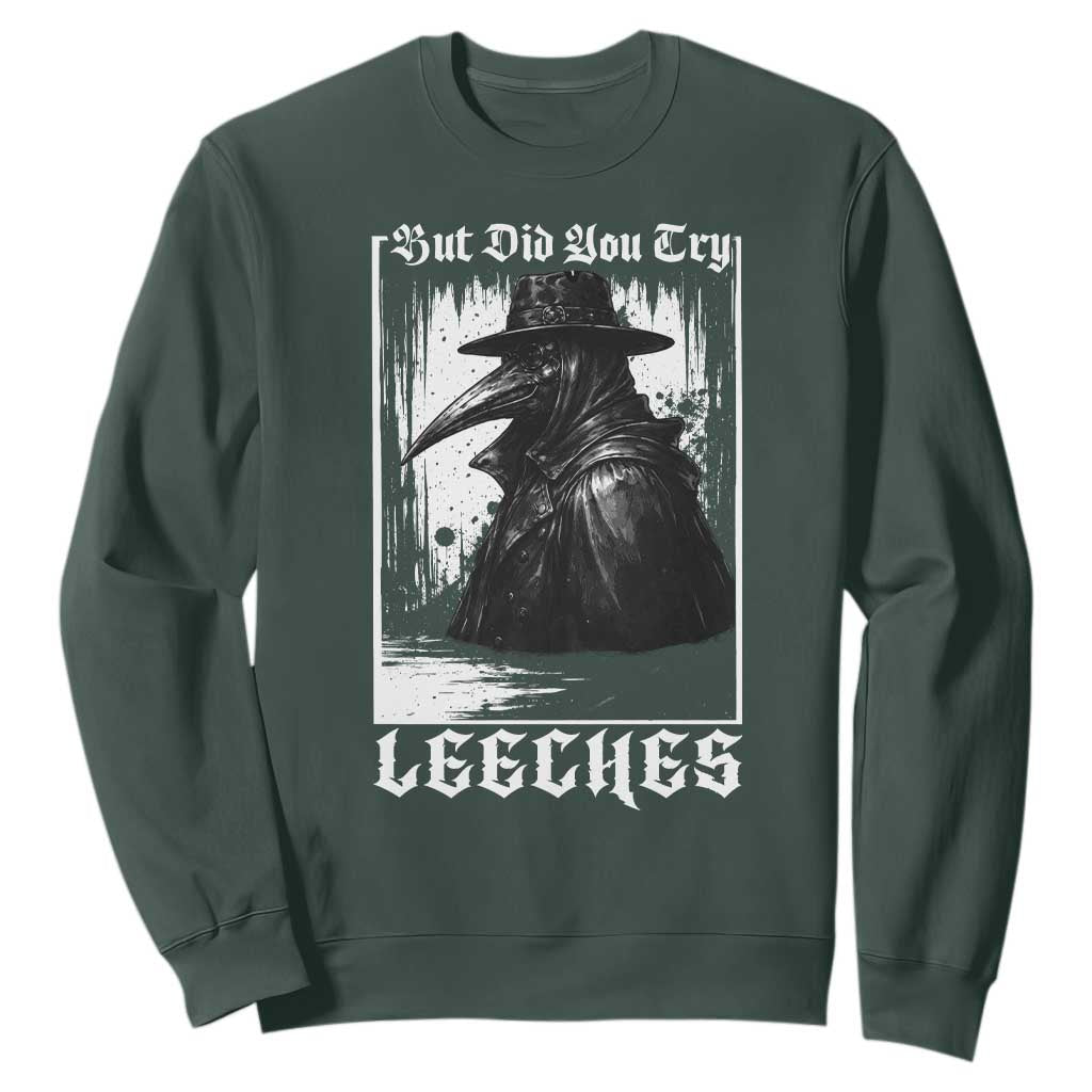 But Did You Try Leeches Plague Doctor Sweatshirt Funny Middle Age Black Death Gothic TS11 Dark Forest Green Print Your Wear