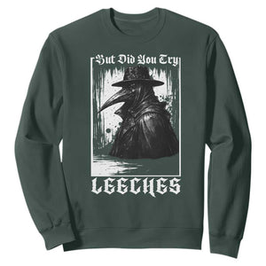 But Did You Try Leeches Plague Doctor Sweatshirt Funny Middle Age Black Death Gothic TS11 Dark Forest Green Print Your Wear