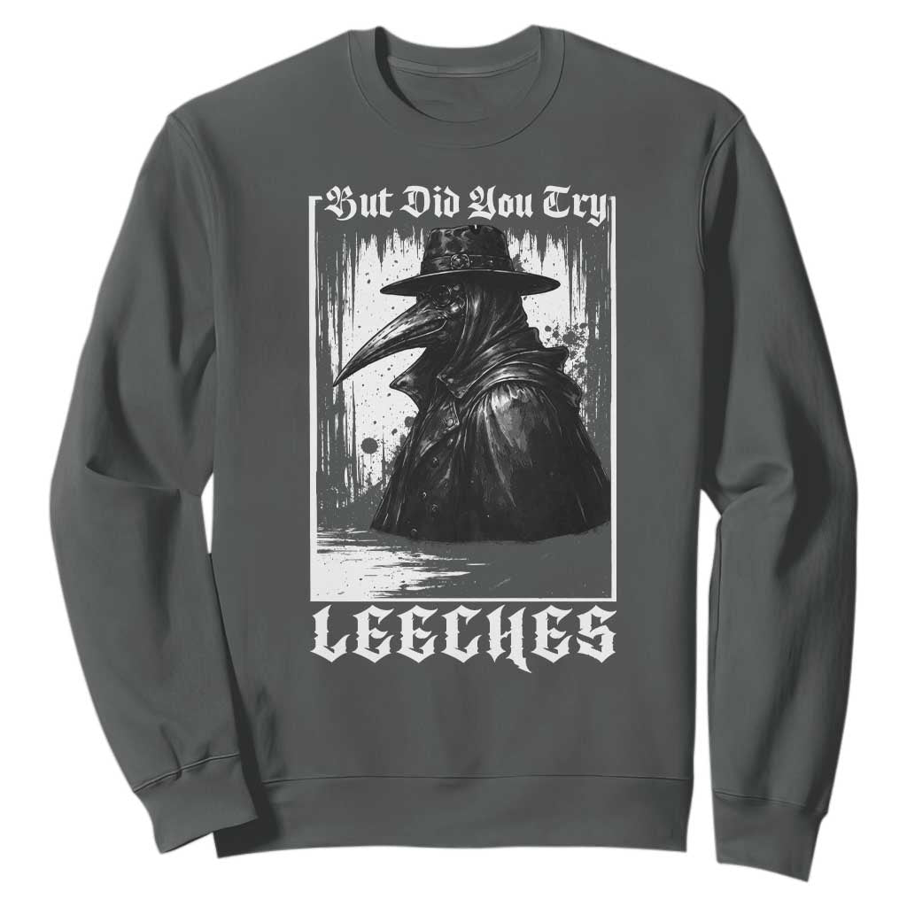 But Did You Try Leeches Plague Doctor Sweatshirt Funny Middle Age Black Death Gothic TS11 Dark Heather Print Your Wear