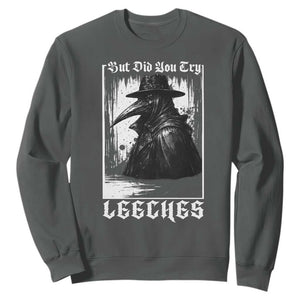 But Did You Try Leeches Plague Doctor Sweatshirt Funny Middle Age Black Death Gothic TS11 Dark Heather Print Your Wear