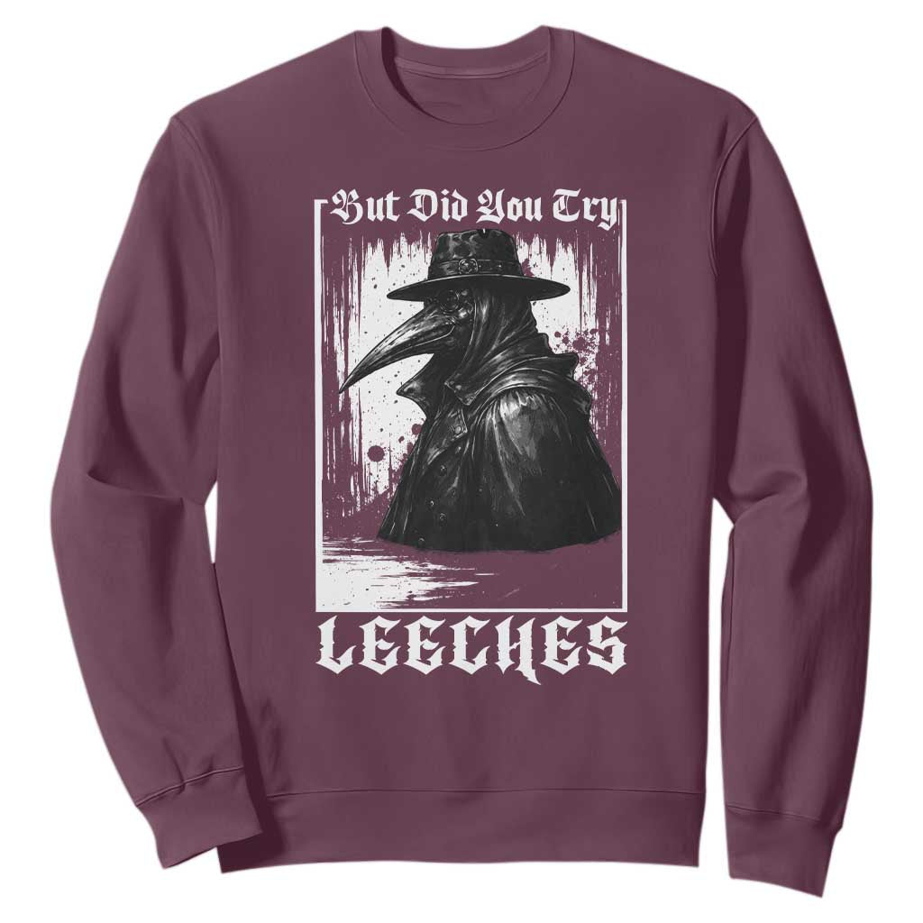 But Did You Try Leeches Plague Doctor Sweatshirt Funny Middle Age Black Death Gothic TS11 Maroon Print Your Wear