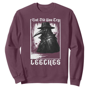 But Did You Try Leeches Plague Doctor Sweatshirt Funny Middle Age Black Death Gothic TS11 Maroon Print Your Wear