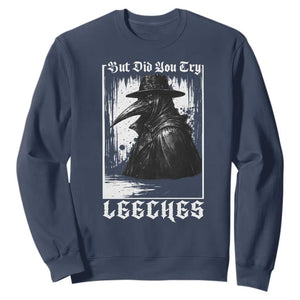 But Did You Try Leeches Plague Doctor Sweatshirt Funny Middle Age Black Death Gothic TS11 Navy Print Your Wear
