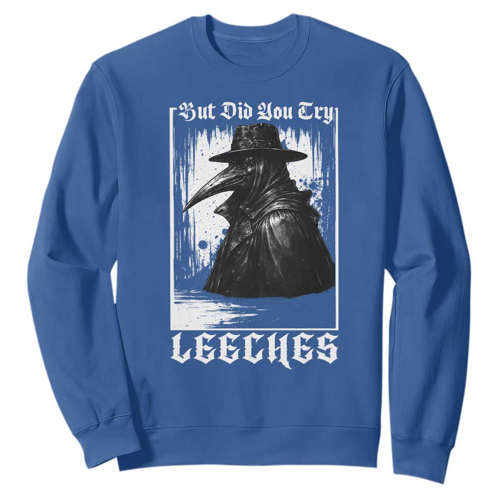 But Did You Try Leeches Plague Doctor Sweatshirt Funny Middle Age Black Death Gothic TS11 Royal Blue Print Your Wear
