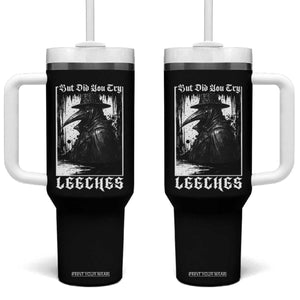 But Did You Try Leeches Plague Doctor Tumbler With Handle Funny Middle Age Black Death Gothic TS11 One Size: 40 oz Black Print Your Wear