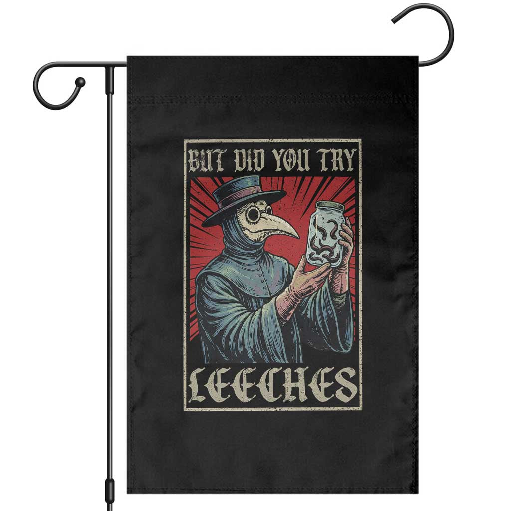 But Did You Try Leeches Plague Doctor Garden Flag Funny Middle Age Black Death TS11 Black Print Your Wear