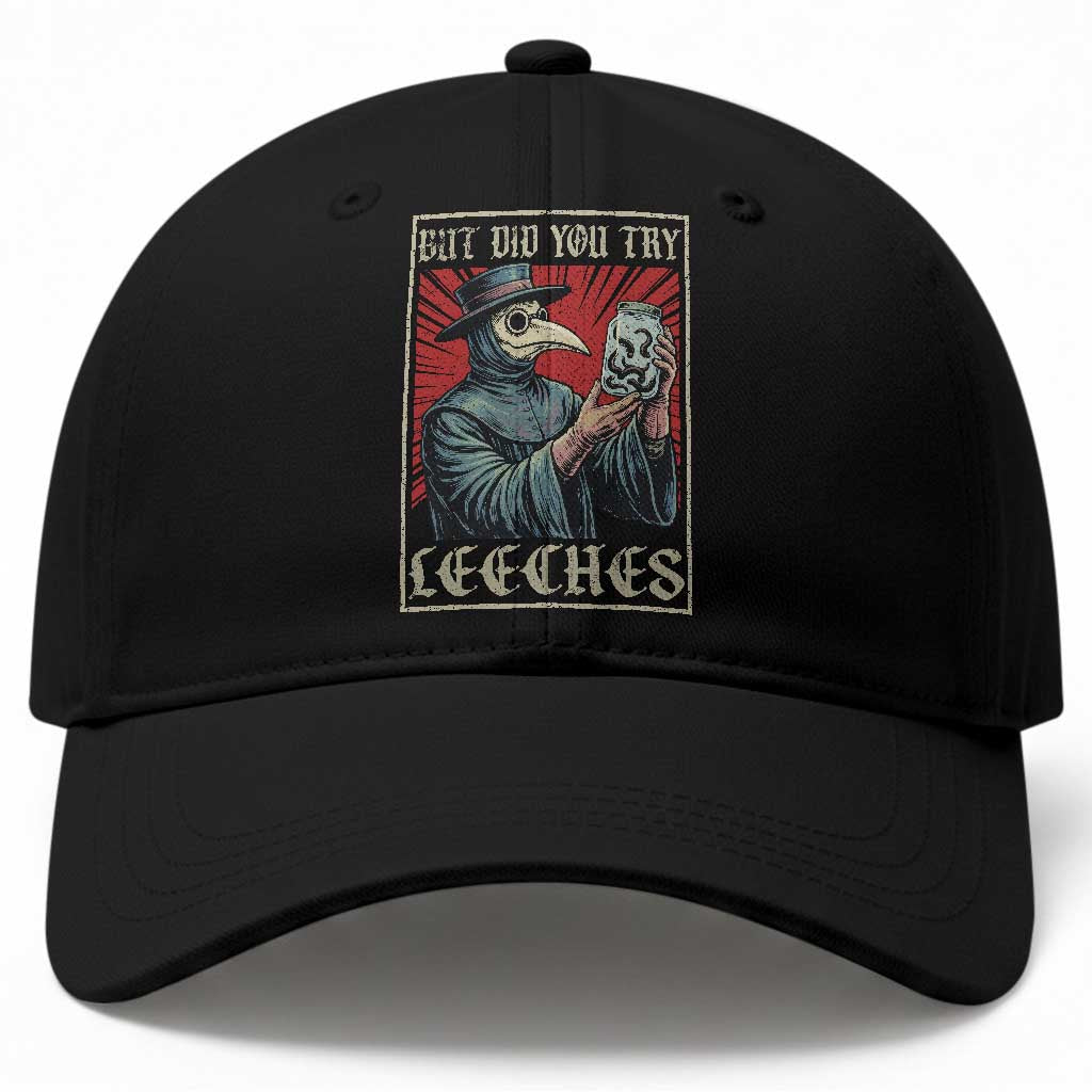 But Did You Try Leeches Plague Doctor Baseball Cap Funny Middle Age Black Death TS11 Print Your Wear
