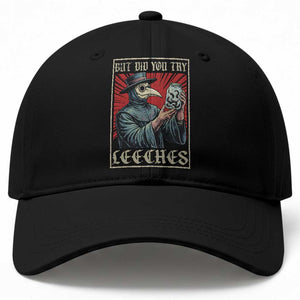 But Did You Try Leeches Plague Doctor Baseball Cap Funny Middle Age Black Death TS11 Print Your Wear