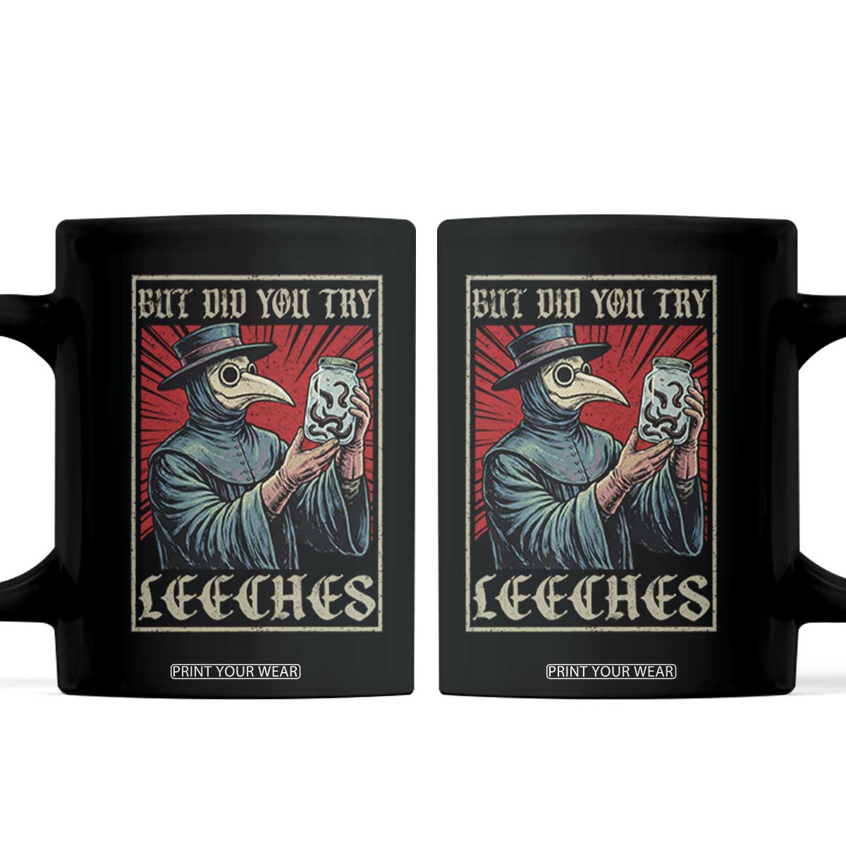 But Did You Try Leeches Plague Doctor Coffee Mug Funny Middle Age Black Death TS11 Black Print Your Wear