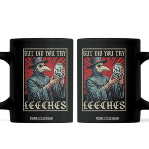 But Did You Try Leeches Plague Doctor Coffee Mug Funny Middle Age Black Death TS11 Black Print Your Wear