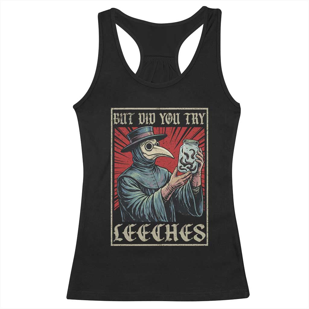 But Did You Try Leeches Plague Doctor Racerback Tank Top Funny Middle Age Black Death TS11 Black Print Your Wear