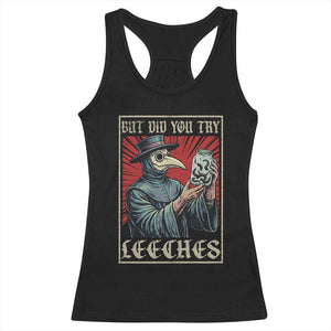 But Did You Try Leeches Plague Doctor Racerback Tank Top Funny Middle Age Black Death TS11 Black Print Your Wear