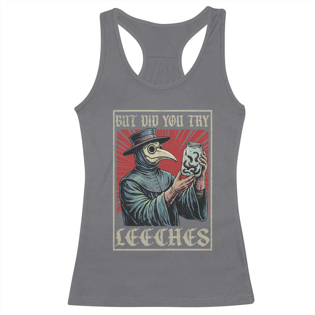 But Did You Try Leeches Plague Doctor Racerback Tank Top Funny Middle Age Black Death TS11 Charcoal Print Your Wear