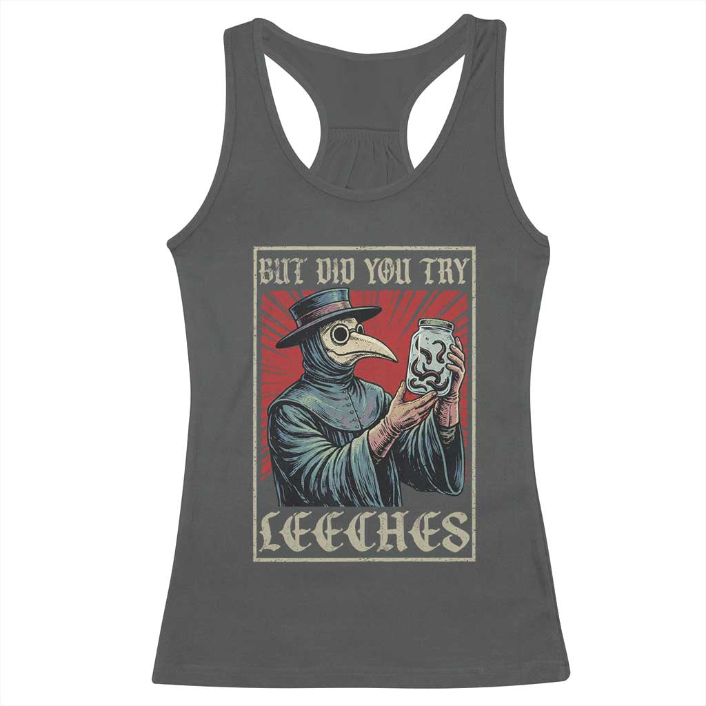 But Did You Try Leeches Plague Doctor Racerback Tank Top Funny Middle Age Black Death TS11 Dark Heather Print Your Wear