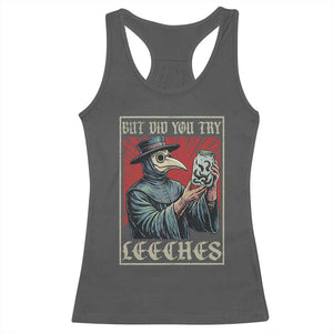 But Did You Try Leeches Plague Doctor Racerback Tank Top Funny Middle Age Black Death TS11 Dark Heather Print Your Wear