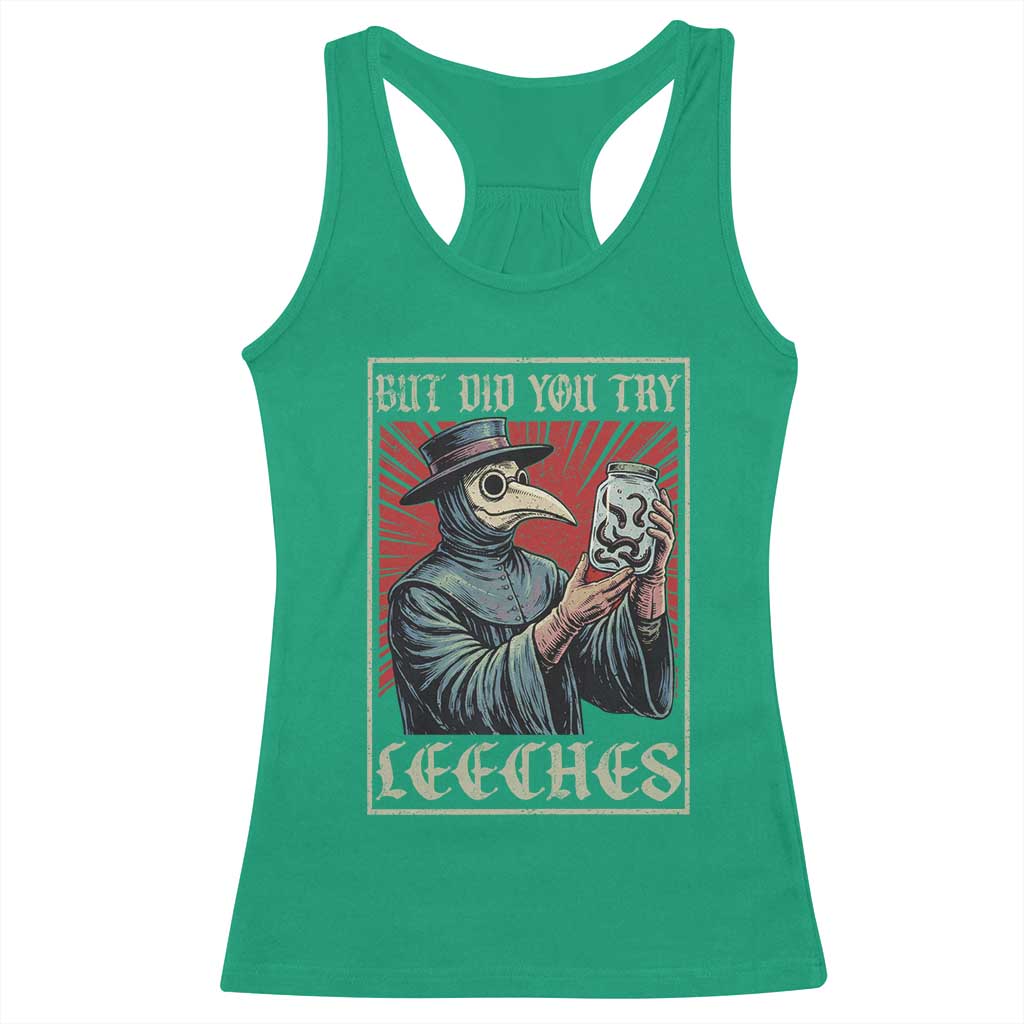 But Did You Try Leeches Plague Doctor Racerback Tank Top Funny Middle Age Black Death TS11 Irish Green Print Your Wear