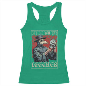 But Did You Try Leeches Plague Doctor Racerback Tank Top Funny Middle Age Black Death TS11 Irish Green Print Your Wear