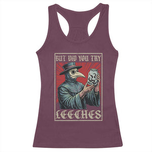 But Did You Try Leeches Plague Doctor Racerback Tank Top Funny Middle Age Black Death TS11 Maroon Print Your Wear
