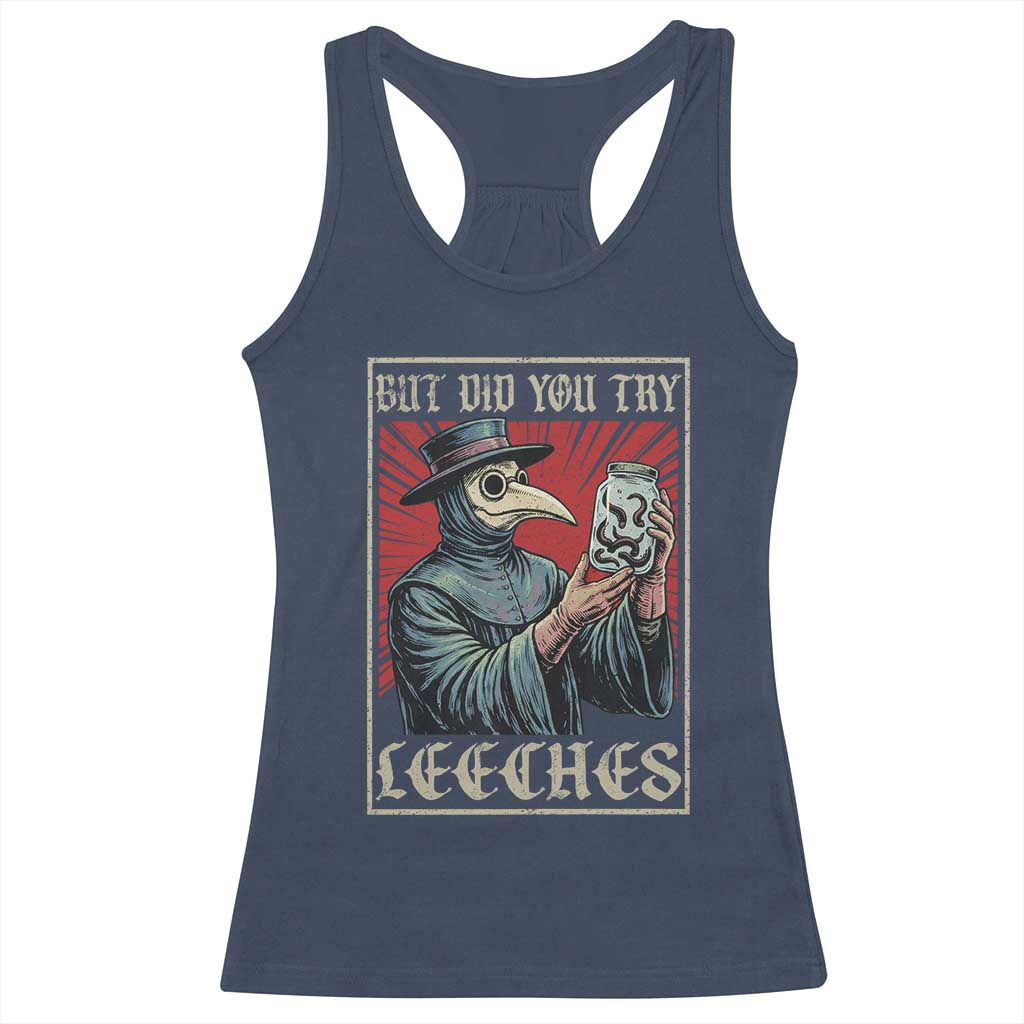 But Did You Try Leeches Plague Doctor Racerback Tank Top Funny Middle Age Black Death TS11 Navy Print Your Wear