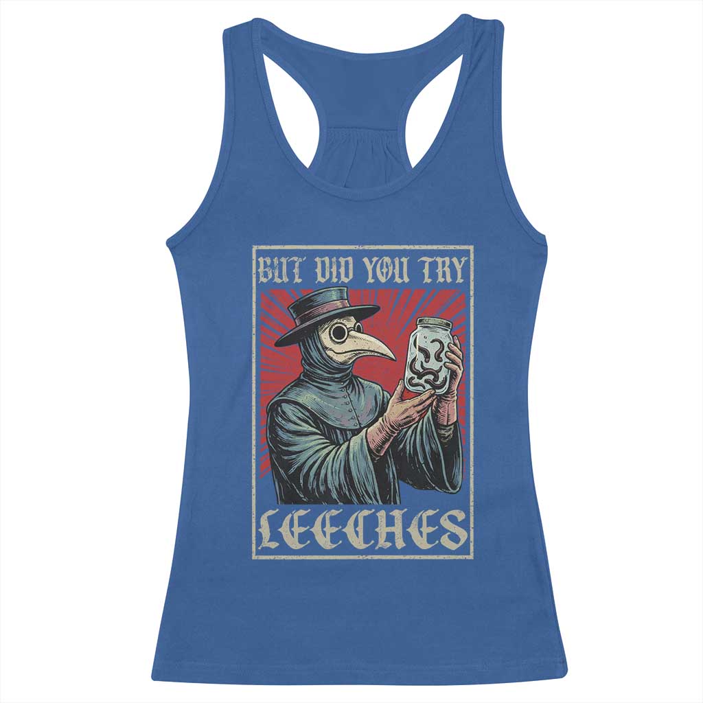 But Did You Try Leeches Plague Doctor Racerback Tank Top Funny Middle Age Black Death TS11 Royal Blue Print Your Wear