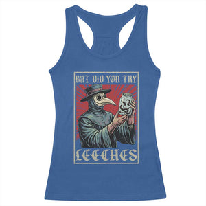 But Did You Try Leeches Plague Doctor Racerback Tank Top Funny Middle Age Black Death TS11 Royal Blue Print Your Wear