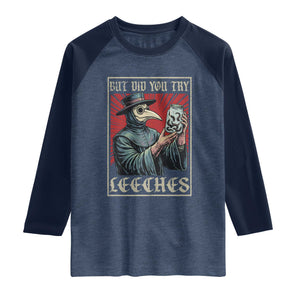 But Did You Try Leeches Plague Doctor Raglan Shirt Funny Middle Age Black Death TS11 Heather Denim Navy Print Your Wear