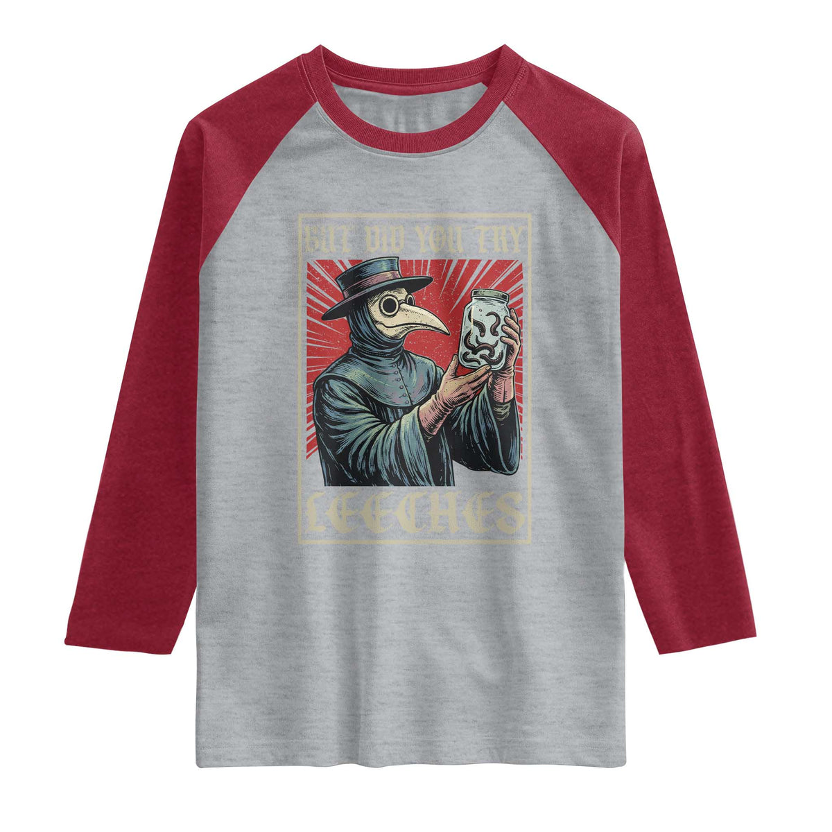 But Did You Try Leeches Plague Doctor Raglan Shirt Funny Middle Age Black Death TS11 Heather Gray Heather Red Print Your Wear