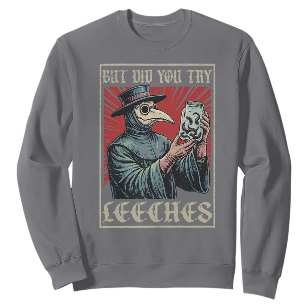 But Did You Try Leeches Plague Doctor Sweatshirt Funny Middle Age Black Death TS11 Charcoal Print Your Wear
