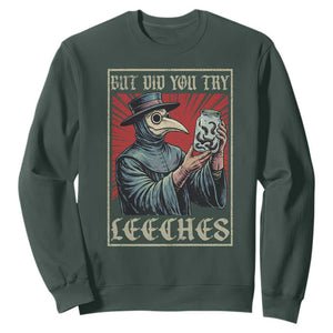 But Did You Try Leeches Plague Doctor Sweatshirt Funny Middle Age Black Death TS11 Dark Forest Green Print Your Wear