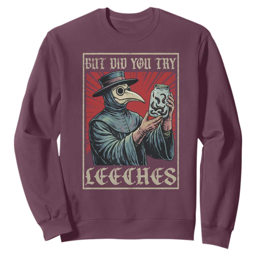 But Did You Try Leeches Plague Doctor Sweatshirt Funny Middle Age Black Death TS11 Maroon Print Your Wear