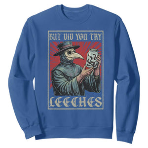 But Did You Try Leeches Plague Doctor Sweatshirt Funny Middle Age Black Death TS11 Royal Blue Print Your Wear