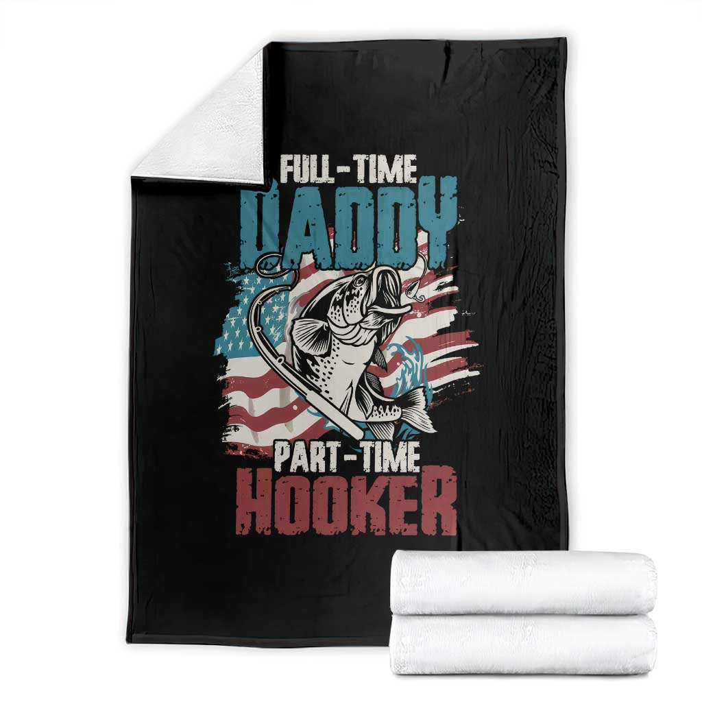 Funny Full Time Daddy Part Time Hooker Fishing Throw Blanket Fathers Day