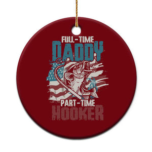 Funny Full Time Daddy Part Time Hooker Fishing Ceramic Ornament Fathers Day