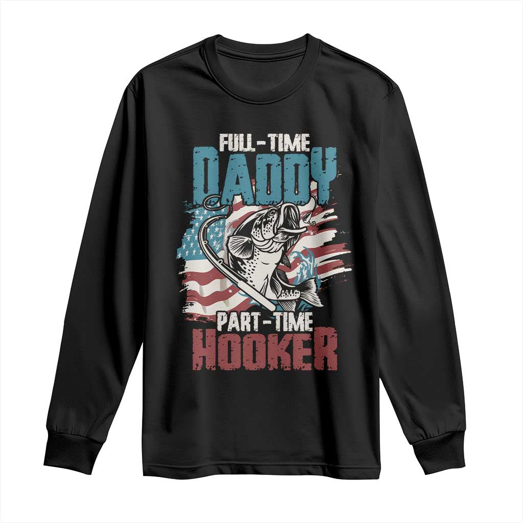 Funny Full Time Daddy Part Time Hooker Fishing Long Sleeve Shirt Fathers Day