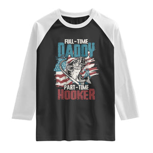 Funny Full Time Daddy Part Time Hooker Fishing Raglan Shirt Fathers Day