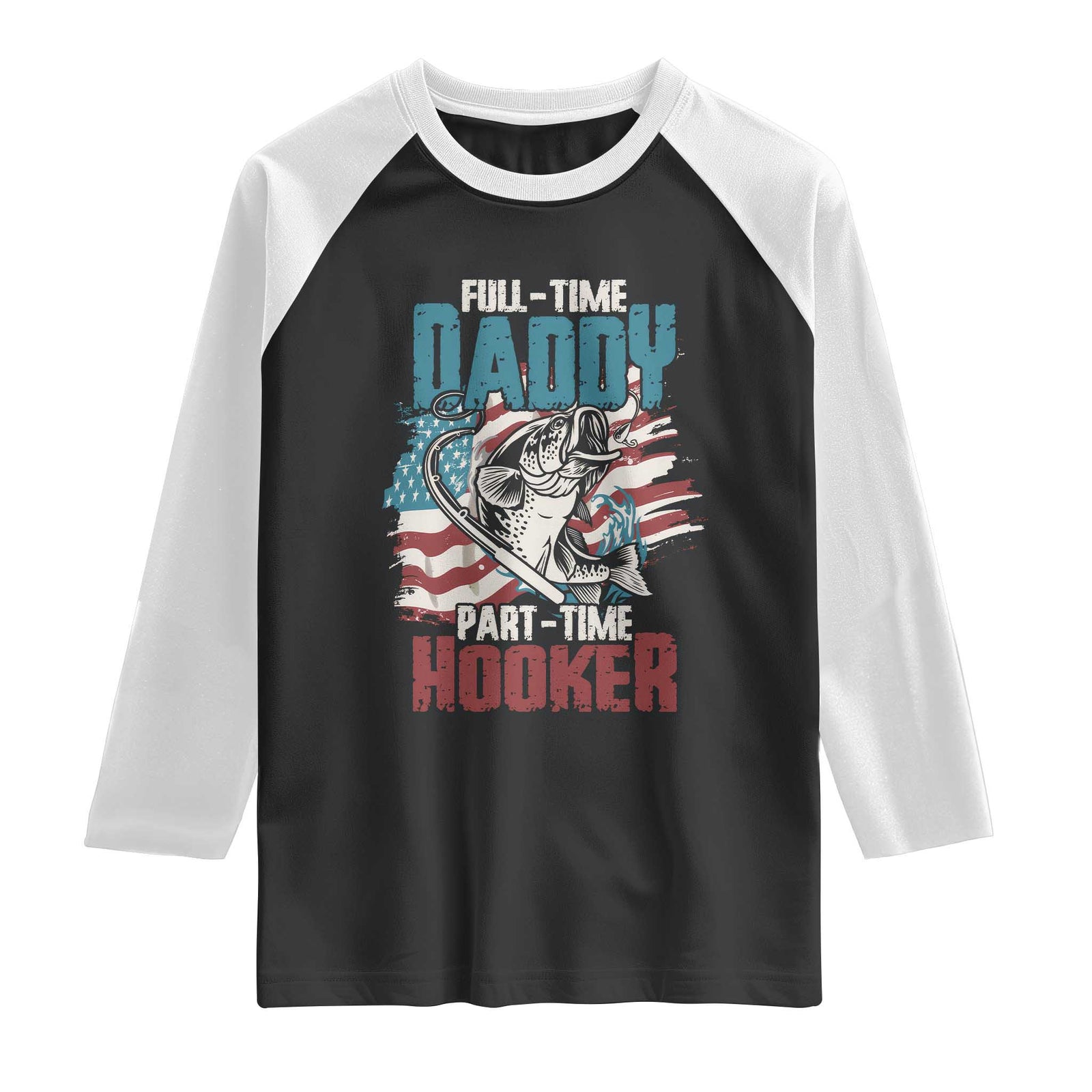 Funny Full Time Daddy Part Time Hooker Fishing Raglan Shirt Fathers Day