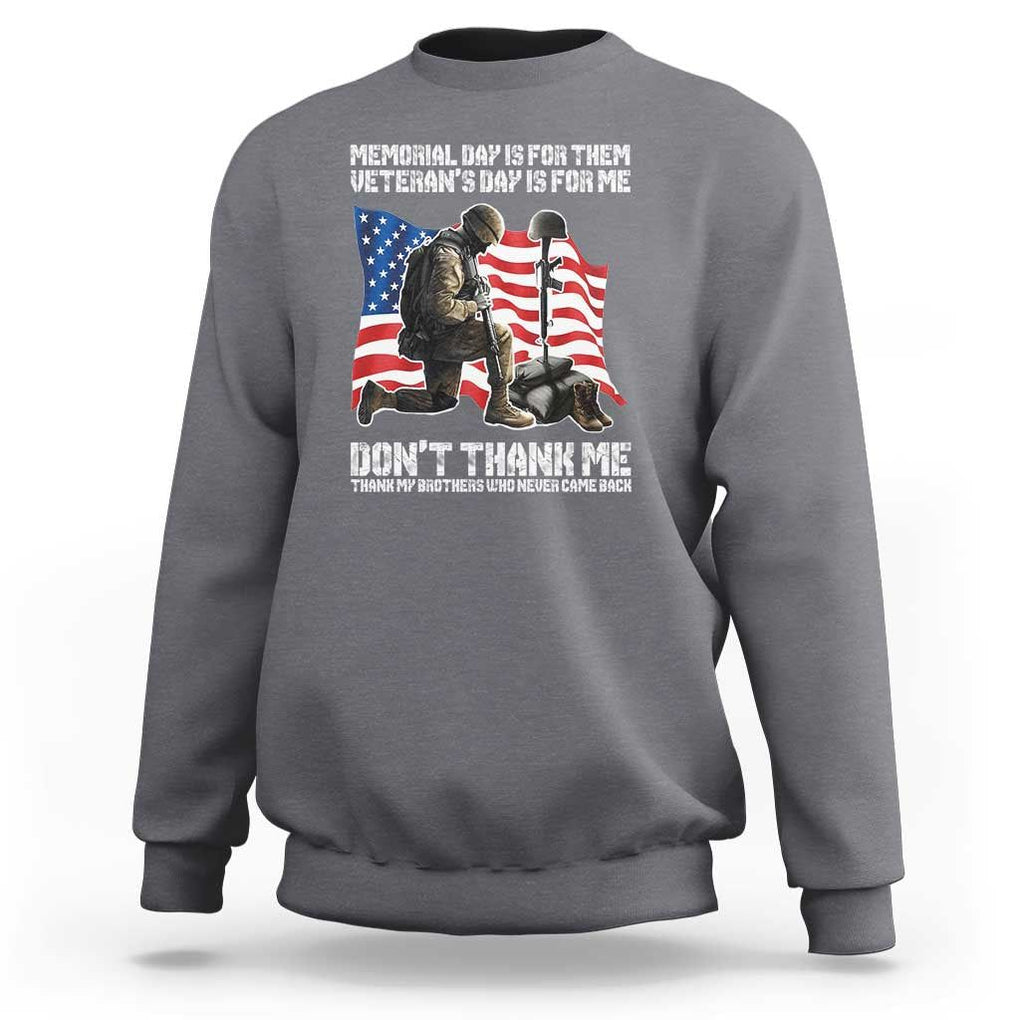 Memorial Day Is For Them Veteran's Day Is For Me Sweatshirt Decoration Day American Flag TS11 Charcoal Print Your Wear