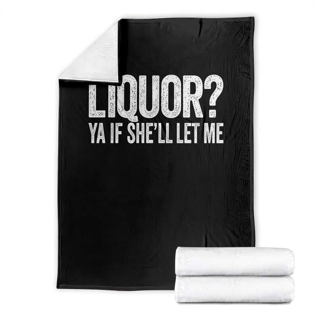 Liquor Ya If She'll Let Me Throw Blanket Funny Husband Adult Humor TS11 Black Print Your Wear