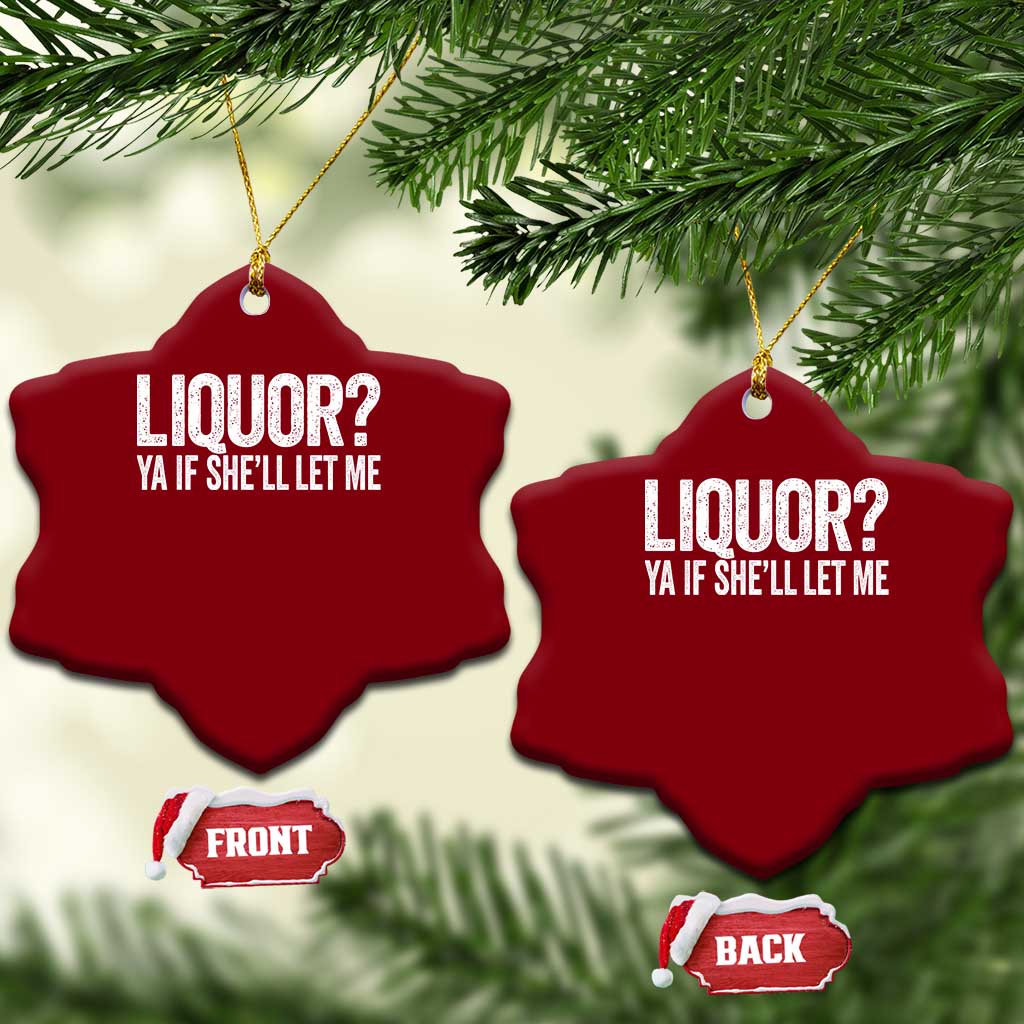 Liquor Ya If She'll Let Me Ceramic Ornament Funny Husband Adult Humor TS11 Print Your Wear