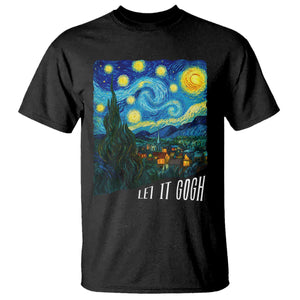 Let It Gogh Funny Vincent Van Gogh T Shirt Starry Night Design Art Lover TS11 Black Print Your Wear