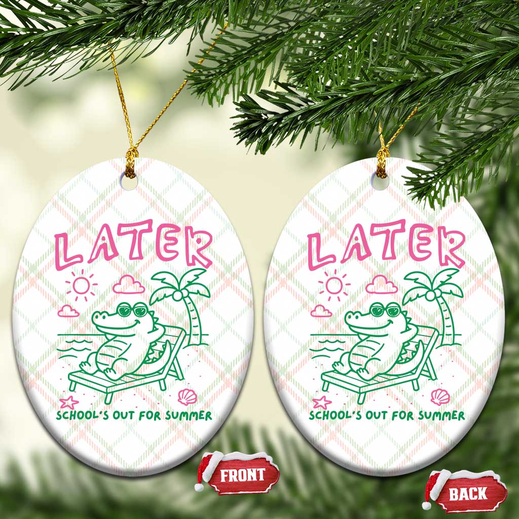 Later Gator School's Out for Summer Ceramic Ornament Funny Last Day of School TS11 Print Your Wear