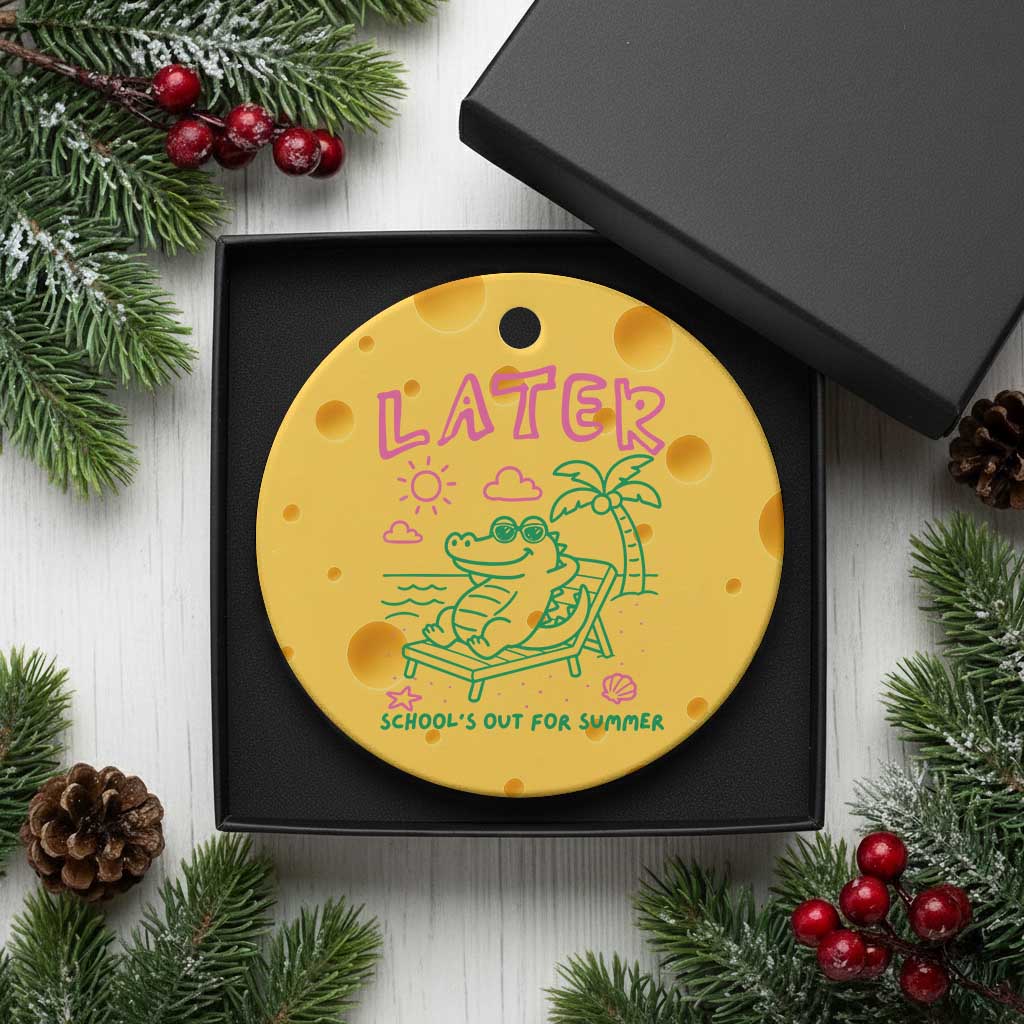 Later Gator School's Out for Summer Ceramic Ornament Funny Last Day of School TS11 1pc Yellow Cheese Print Your Wear