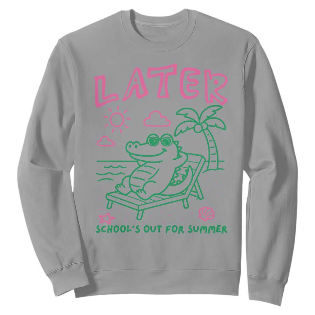 Later Gator School's Out for Summer Sweatshirt Funny Last Day of School TS11 Sport Gray Print Your Wear
