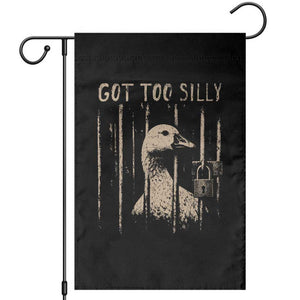 Got Too Silly Garden Flag Funny Goose Jailbird Prison TS11 Black Print Your Wear