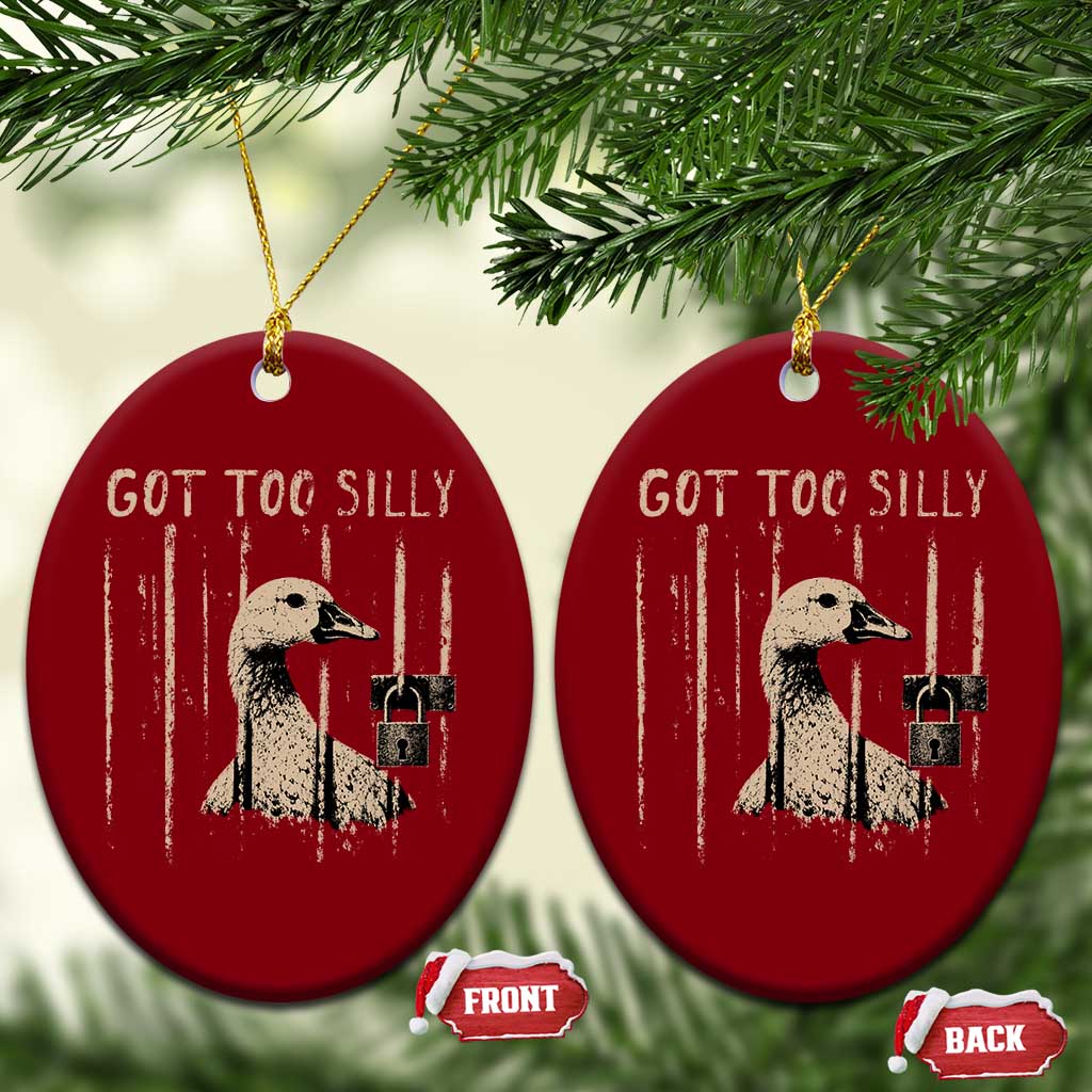Got Too Silly Ceramic Ornament Funny Goose Jailbird Prison TS11 Print Your Wear