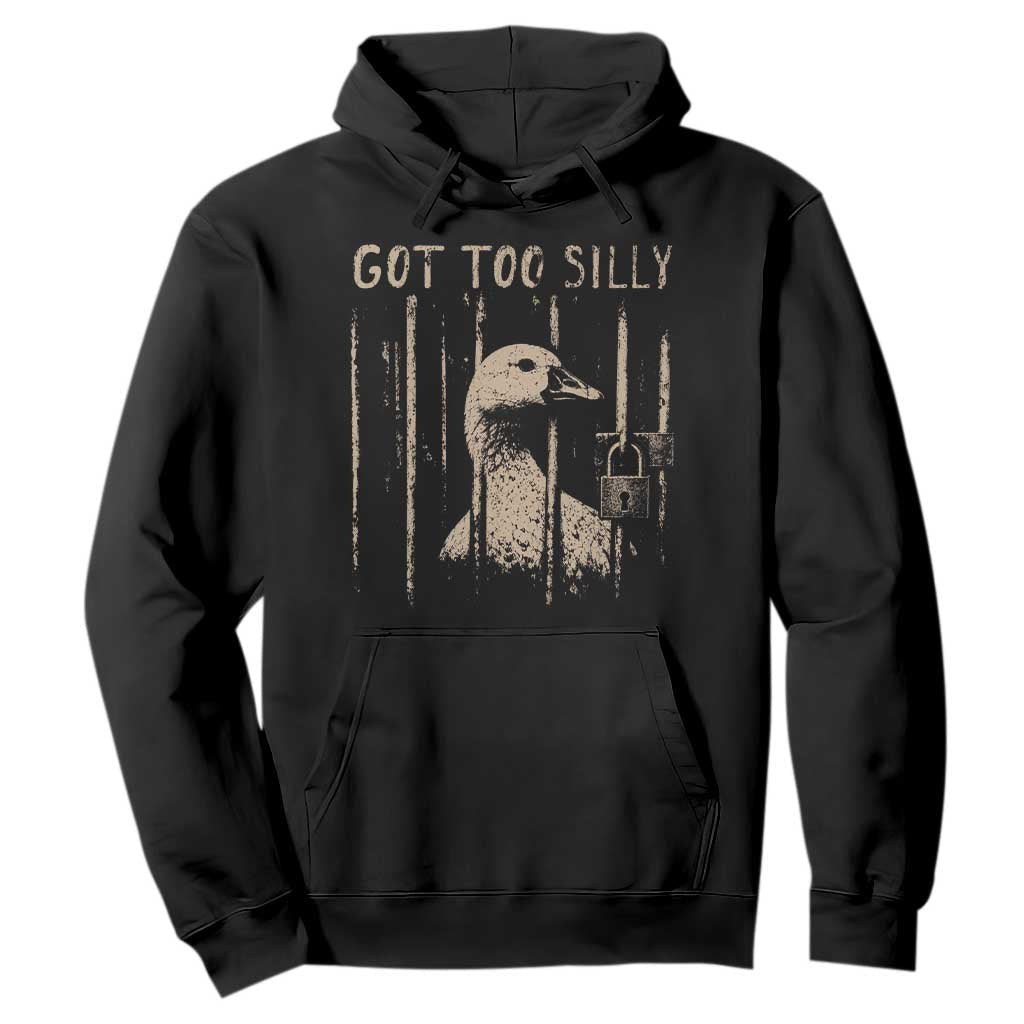 Got Too Silly Hoodie Funny Goose Jailbird Prison TS11 Black Print Your Wear